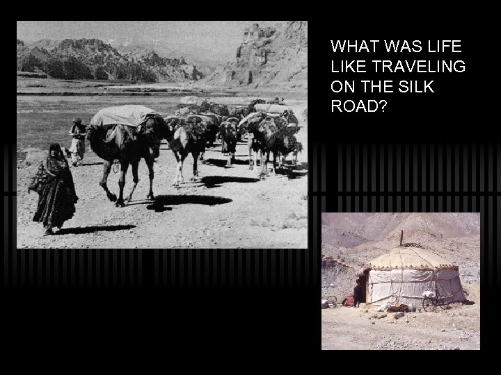 WHAT WAS LIFE LIKE TRAVELING ON THE SILK ROAD? 