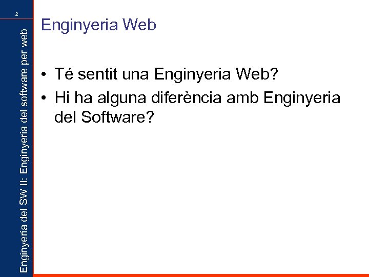 Enginyeria del SW II: Enginyeria del software per web 2 Enginyeria Web • Té