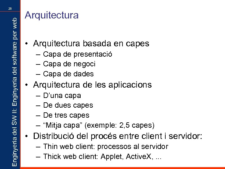 Enginyeria del SW II: Enginyeria del software per web 26 Arquitectura • Arquitectura basada