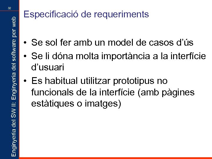 Enginyeria del SW II: Enginyeria del software per web 32 Especificació de requeriments •