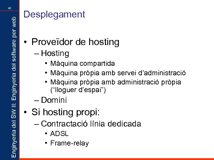 Enginyeria del SW II: Enginyeria del software per web 40 Desplegament • Proveïdor de