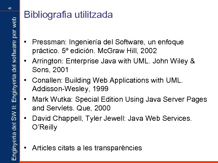 Enginyeria del SW II: Enginyeria del software per web 46 Bibliografia utilitzada • Pressman: