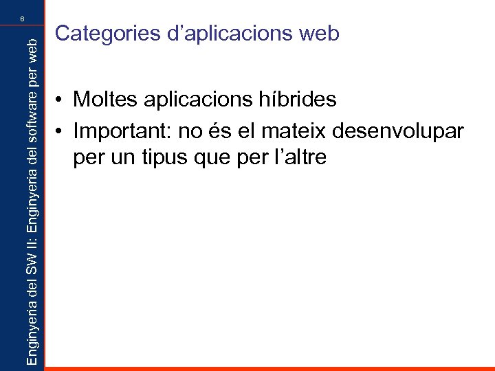 Enginyeria del SW II: Enginyeria del software per web 6 Categories d’aplicacions web •