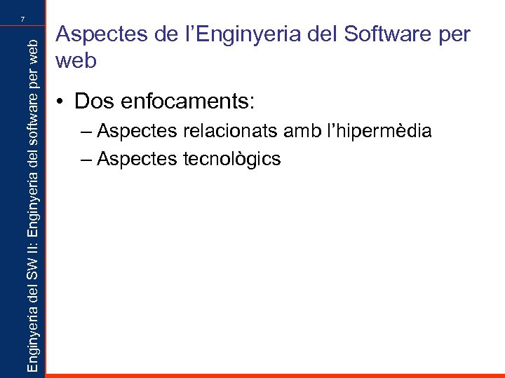 Enginyeria del SW II: Enginyeria del software per web 7 Aspectes de l’Enginyeria del
