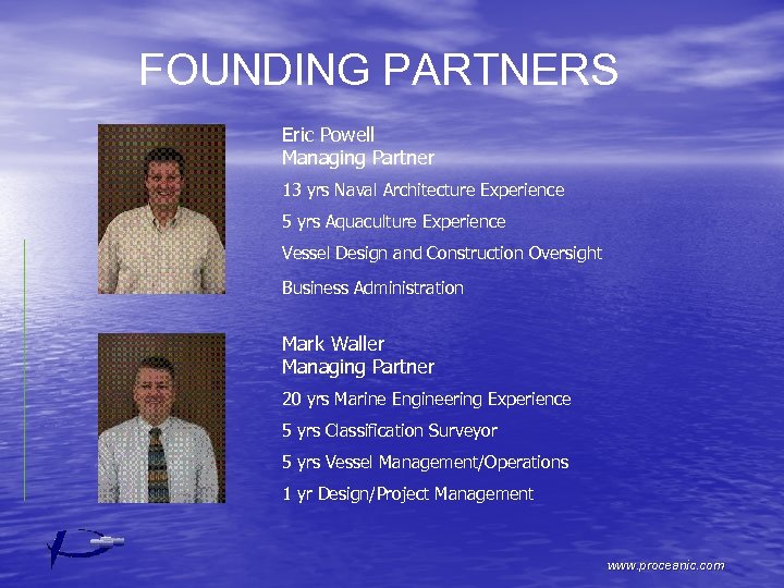 FOUNDING PARTNERS Eric Powell Managing Partner 13 yrs Naval Architecture Experience 5 yrs Aquaculture
