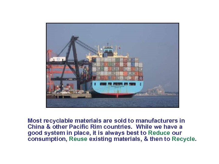 Most recyclable materials are sold to manufacturers in China & other Pacific Rim countries.