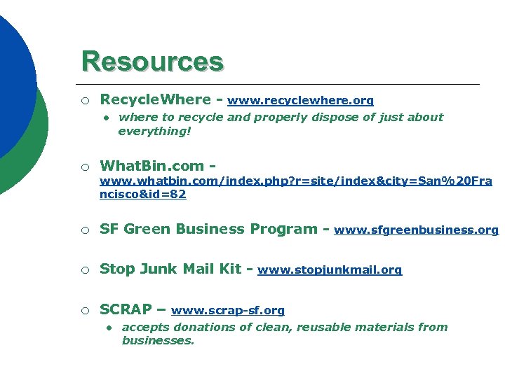 Resources ¡ Recycle. Where l ¡ www. recyclewhere. org where to recycle and properly