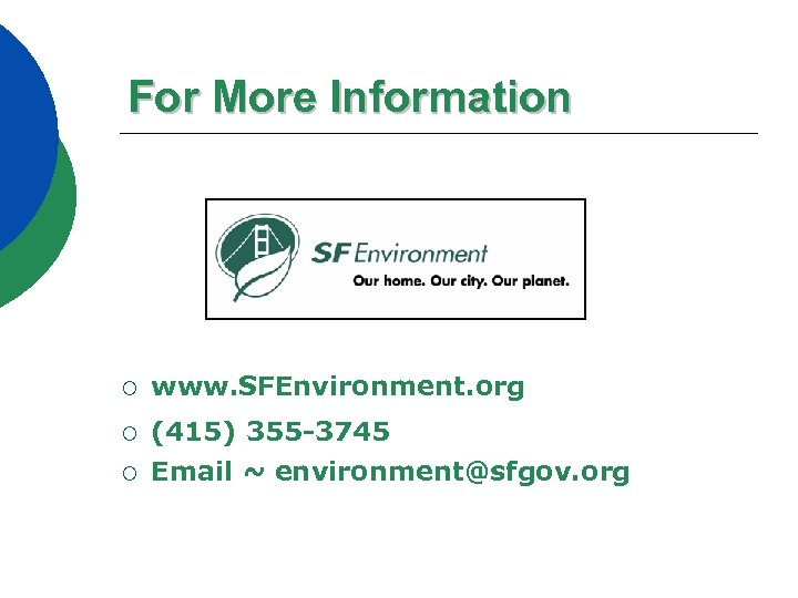 For More Information ¡ www. SFEnvironment. org ¡ (415) 355 -3745 Email ~ environment@sfgov.