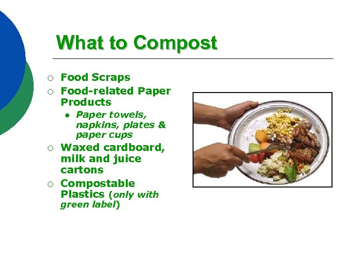 What to Compost ¡ ¡ Food Scraps Food-related Paper Products l ¡ ¡ Paper