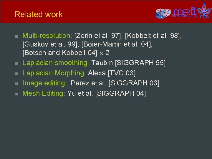 Related work n n n INFORMATIK Multi-resolution: [Zorin el al. 97], [Kobbelt et al.