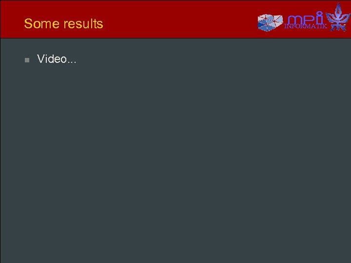 Some results n Video. . . INFORMATIK 