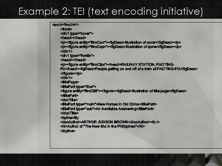 Example 2: TEI (text encoding initiative) <text id="Bro. Chin"> <front> <div 1 type="cover"> <head></head>
