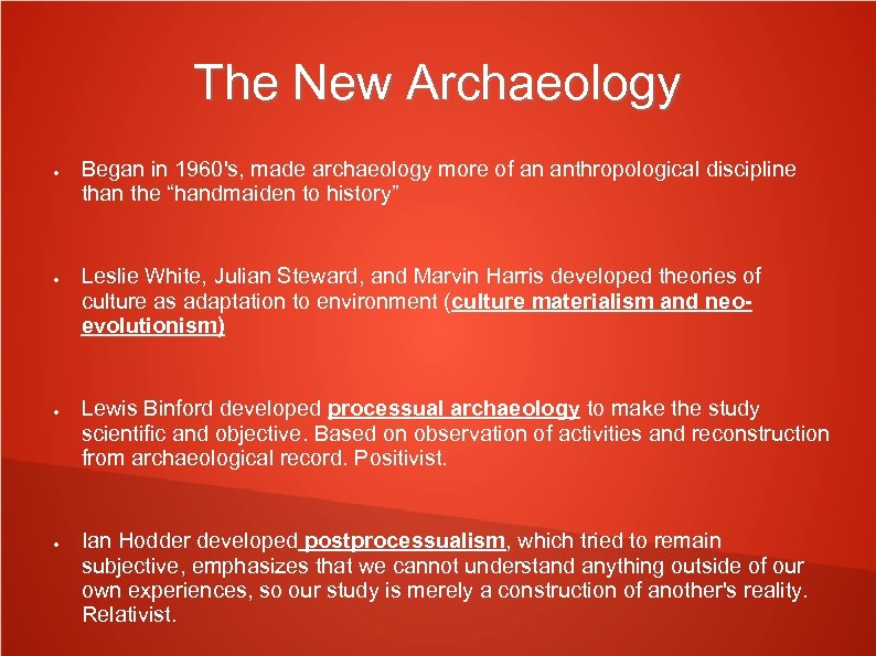 The New Archaeology ● ● Began in 1960's, made archaeology more of an anthropological