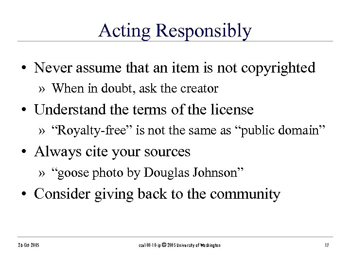 Acting Responsibly • Never assume that an item is not copyrighted » When in