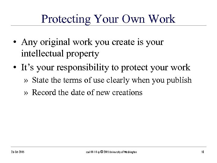 Protecting Your Own Work • Any original work you create is your intellectual property