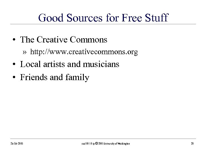 Good Sources for Free Stuff • The Creative Commons » http: //www. creativecommons. org