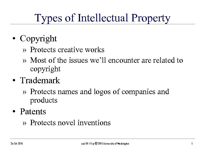 Types of Intellectual Property • Copyright » Protects creative works » Most of the