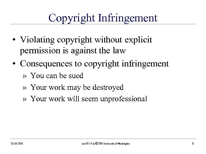 Copyright Infringement • Violating copyright without explicit permission is against the law • Consequences