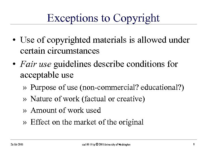 Exceptions to Copyright • Use of copyrighted materials is allowed under certain circumstances •