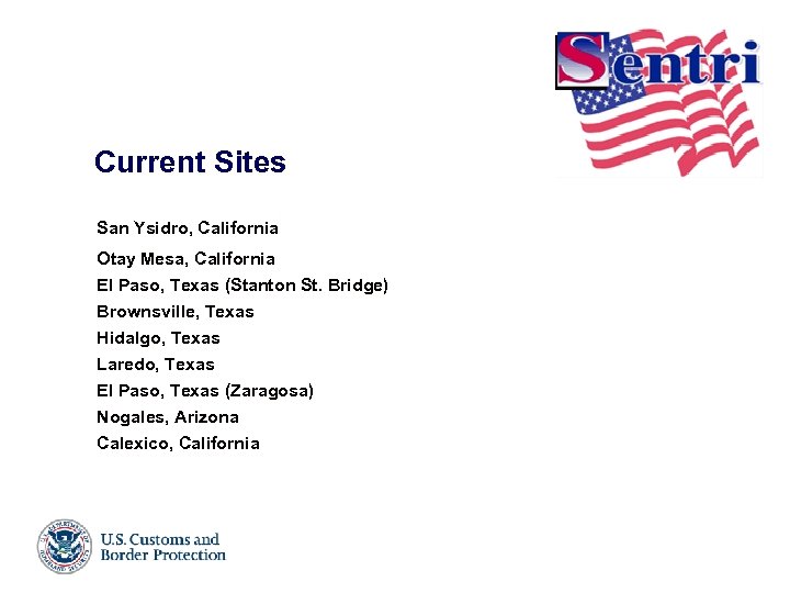 SENTRI Locations Current and Current Sites èSan Ysidro, California èOtay Mesa, California èEl Paso,