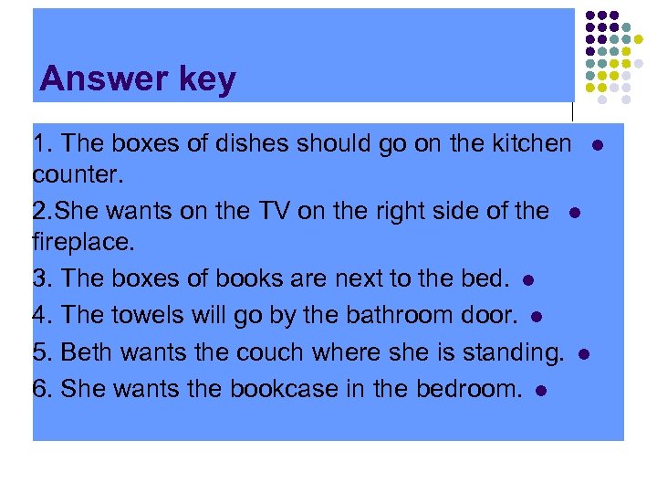 Answer key 1. The boxes of dishes should go on the kitchen l counter.