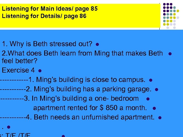 Listening for Main Ideas/ page 85 Listening for Details/ page 86 1. Why is