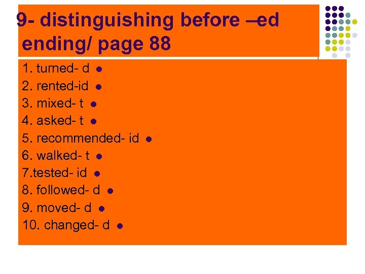 9 - distinguishing before –ed ending/ page 88 1. turned- d l 2. rented-id