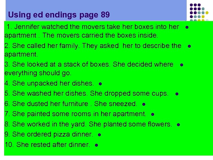 Using ed endings page 89 1. Jennifer watched the movers take her boxes into