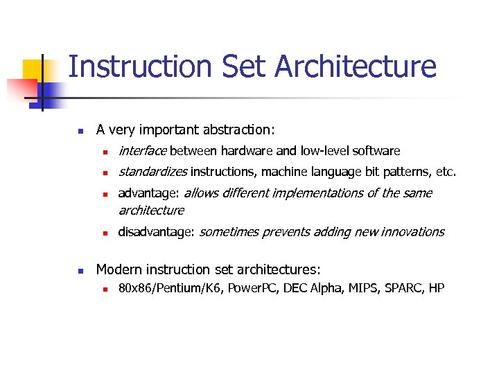 Instruction Set Architecture n A very important abstraction: n interface between hardware and low-level