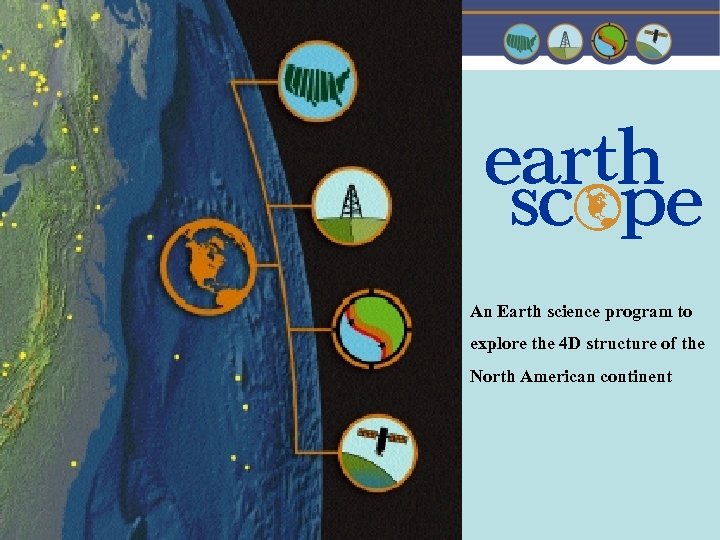 An Earth science program to explore the 4 D structure of the North American