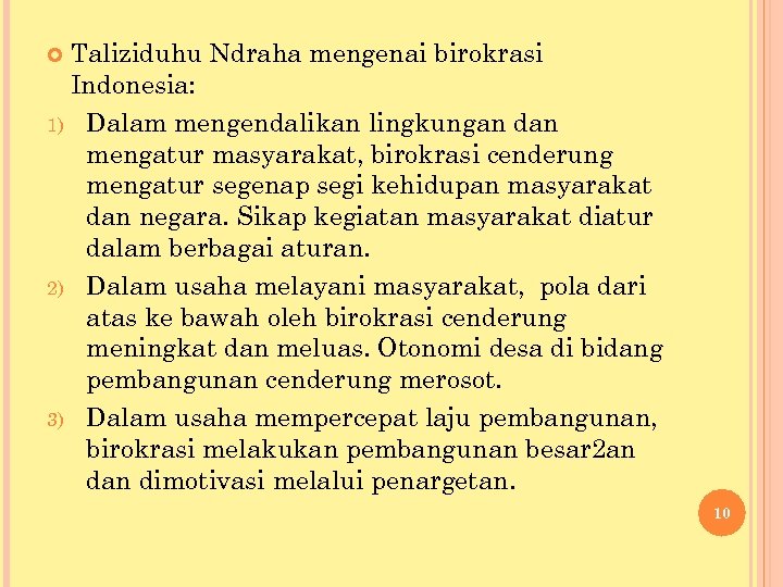 Taliziduhu Ndraha mengenai birokrasi Indonesia: 1) Dalam mengendalikan lingkungan dan mengatur masyarakat, birokrasi cenderung
