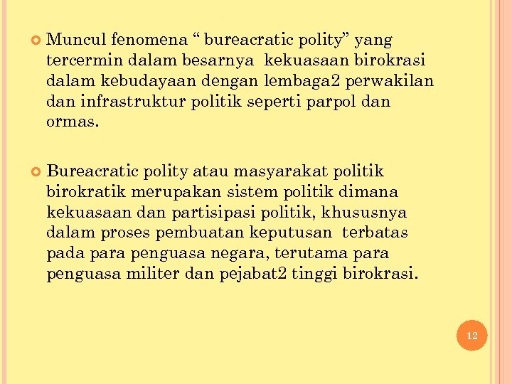  Muncul fenomena “ bureacratic polity” yang tercermin dalam besarnya kekuasaan birokrasi dalam kebudayaan