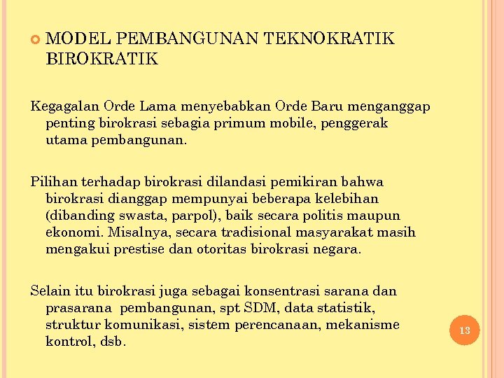  MODEL PEMBANGUNAN TEKNOKRATIK BIROKRATIK Kegagalan Orde Lama menyebabkan Orde Baru menganggap penting birokrasi
