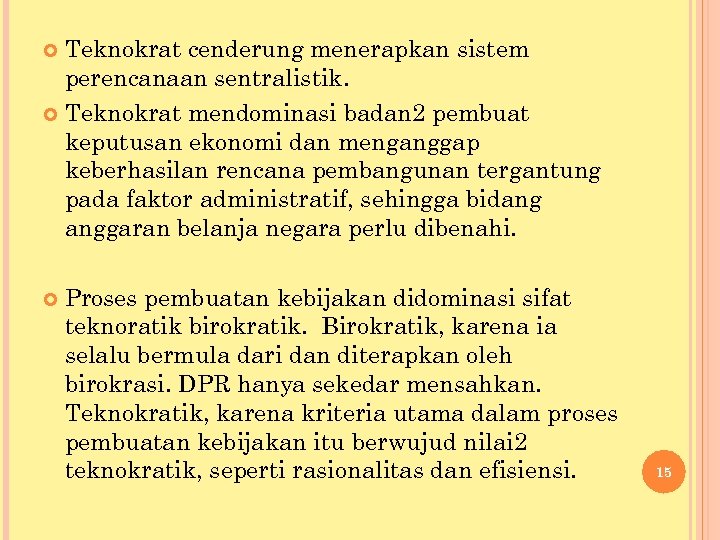 Teknokrat cenderung menerapkan sistem perencanaan sentralistik. Teknokrat mendominasi badan 2 pembuat keputusan ekonomi dan