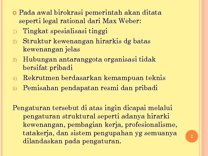 Pada awal birokrasi pemerintah akan ditata seperti legal rational dari Max Weber: 1) Tingkat