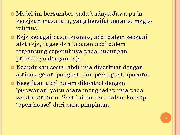 Model ini bersumber pada budaya Jawa pada kerajaan masa lalu, yang bersifat agraris, magisreligius.