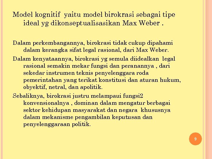 Model kognitif yaitu model birokrasi sebagai tipe ideal yg dikonseptualisasikan Max Weber. Dalam perkembangannya,