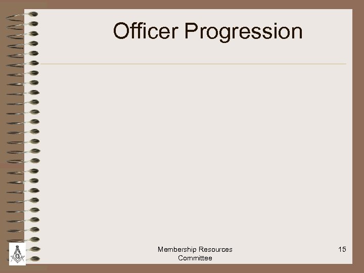 Officer Progression Membership Resources Committee 15 