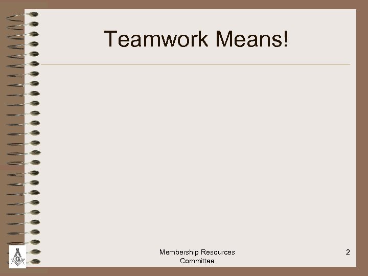 Teamwork Means! Membership Resources Committee 2 