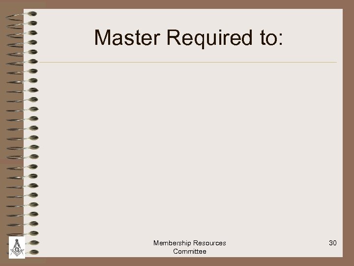 Master Required to: Membership Resources Committee 30 
