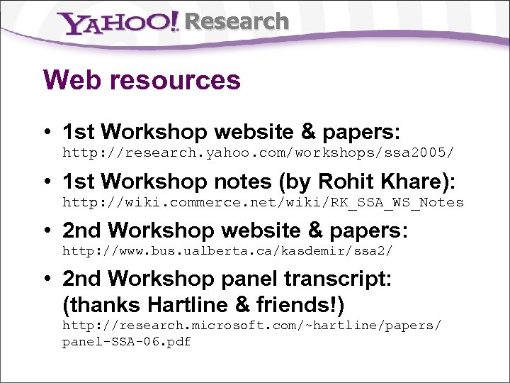 Research Web resources • 1 st Workshop website & papers: http: //research. yahoo. com/workshops/ssa