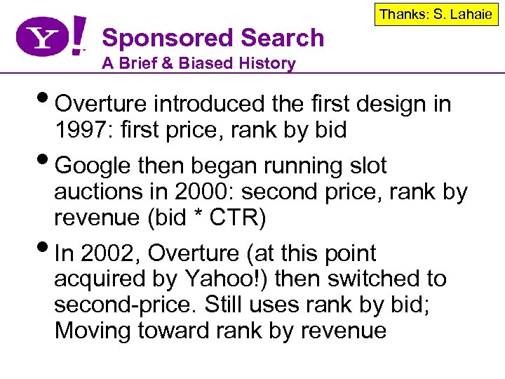 Thanks: S. Lahaie Sponsored Search A Brief & Biased History • Overture introduced the