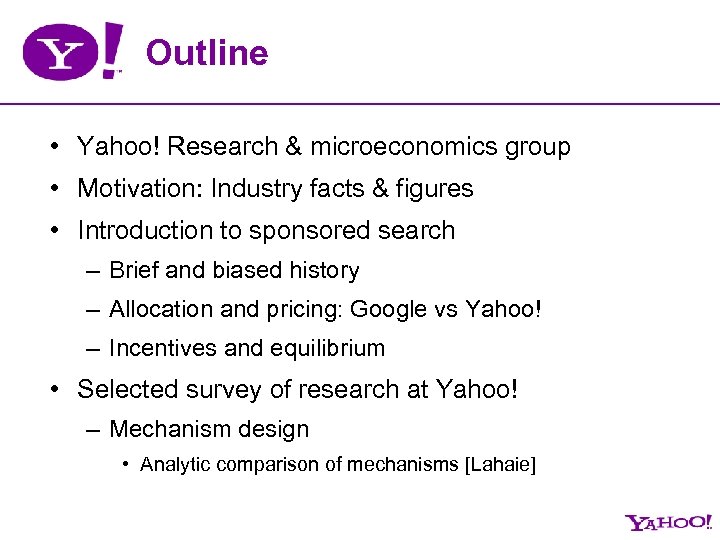 Outline • Yahoo! Research & microeconomics group • Motivation: Industry facts & figures •