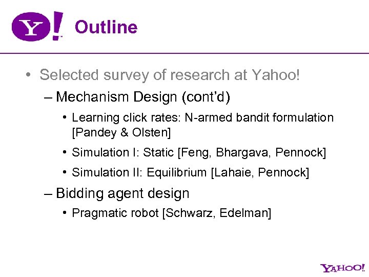 Outline • Selected survey of research at Yahoo! – Mechanism Design (cont’d) • Learning