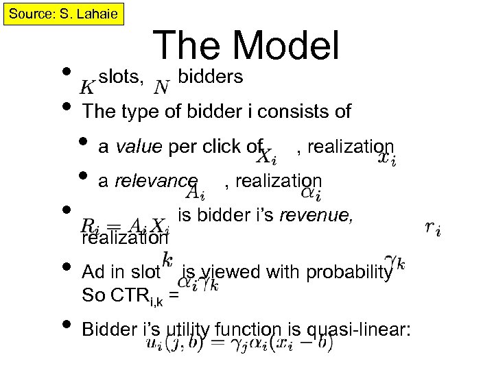 Source: S. Lahaie The Model • slots, bidders • The type of bidder i