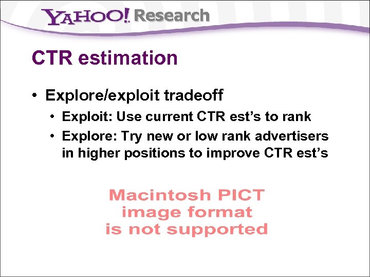 Research CTR estimation • Explore/exploit tradeoff • Exploit: Use current CTR est’s to rank