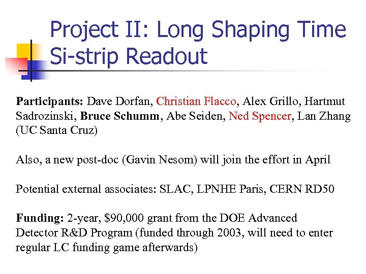 Project II: Long Shaping Time Si-strip Readout Participants: Dave Dorfan, Christian Flacco, Alex Grillo,