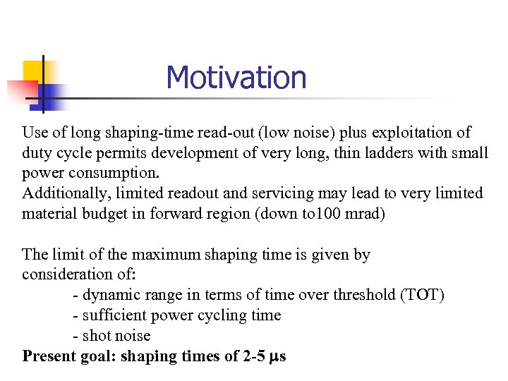 Motivation Use of long shaping-time read-out (low noise) plus exploitation of duty cycle permits
