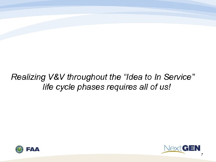 Realizing V&V throughout the “Idea to In Service” life cycle phases requires all of