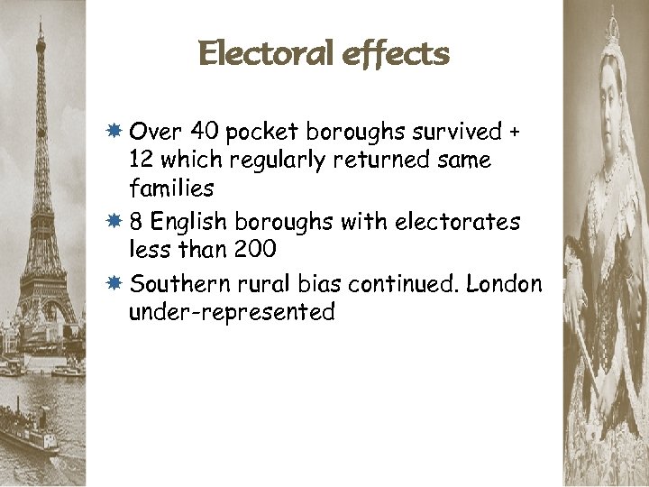 Electoral effects Over 40 pocket boroughs survived + 12 which regularly returned same families